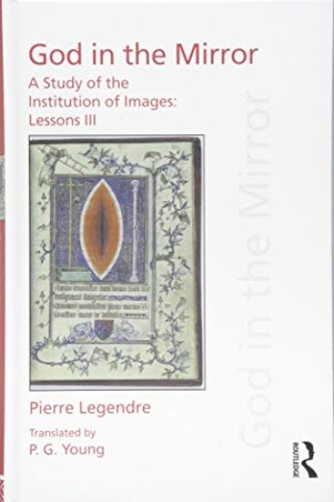 Pierre Legendre Lessons III God in the Mirror