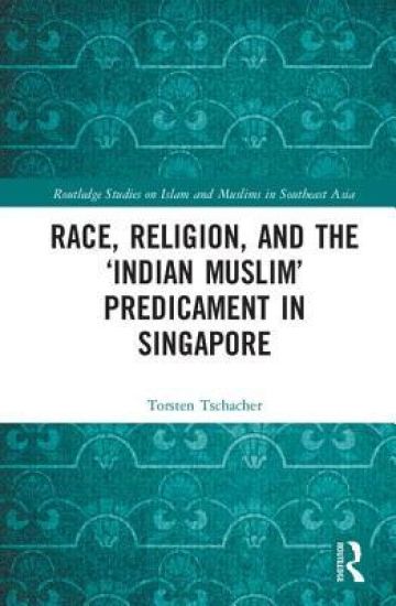 Race, Religion, and the ‘Indian Muslim’ Predicament in Singapore