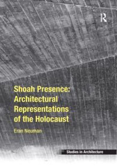 Shoah Presence: Architectural Representations of the Holocaust