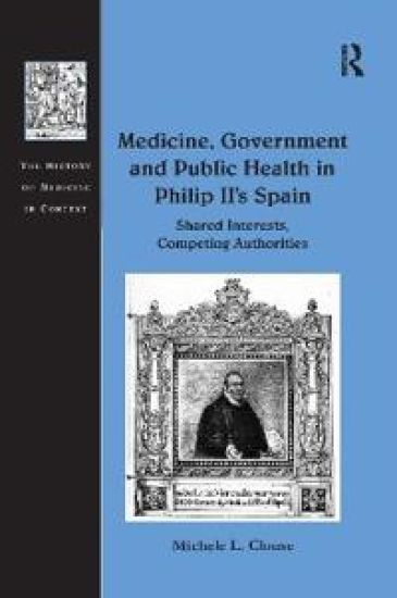 Medicine, Government and Public Health in Philip II's Spain