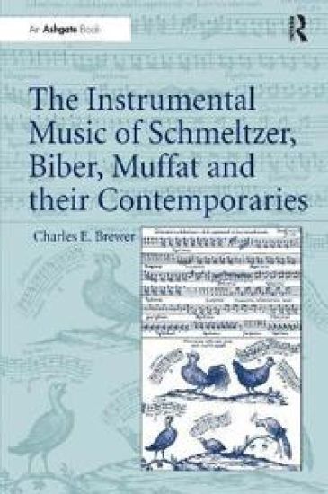 The Instrumental Music of Schmeltzer, Biber, Muffat and their Contemporaries