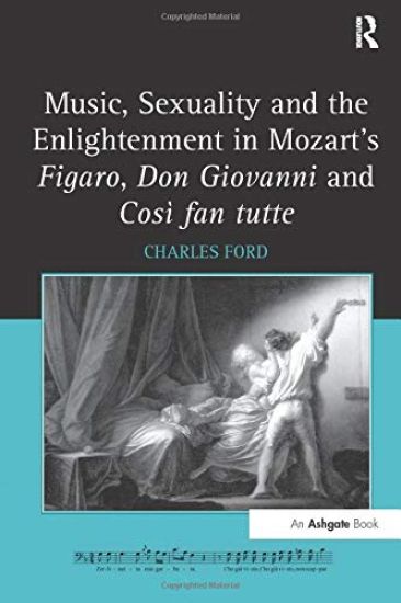 Music, Sexuality and the Enlightenment in Mozart's Figaro, Don Giovanni and Così fan tutte