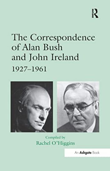 The Correspondence of Alan Bush and John Ireland