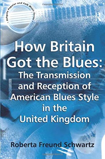 How Britain Got the Blues: The Transmission and Reception of American Blues Style in the United Kingdom