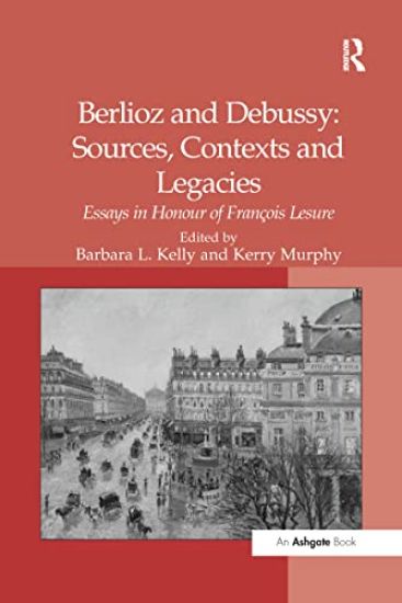 Berlioz and Debussy: Sources, Contexts and Legacies
