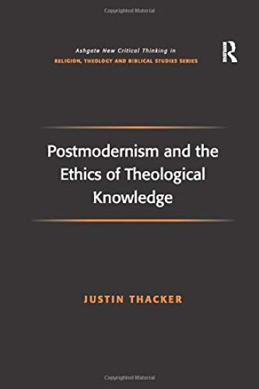 Postmodernism and the Ethics of Theological Knowledge