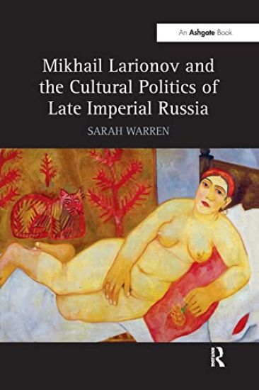 Mikhail Larionov and the Cultural Politics of Late Imperial Russia