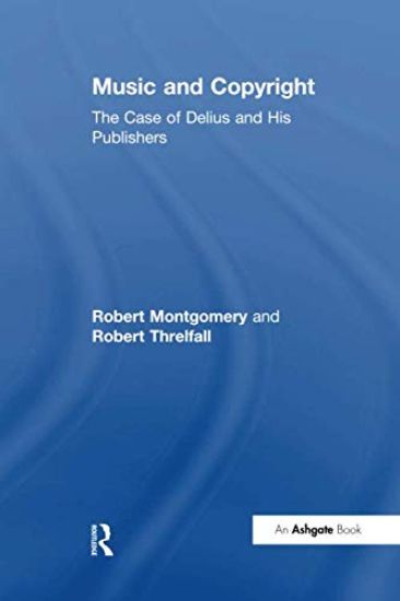 Music and Copyright: The Case of Delius and His Publishers