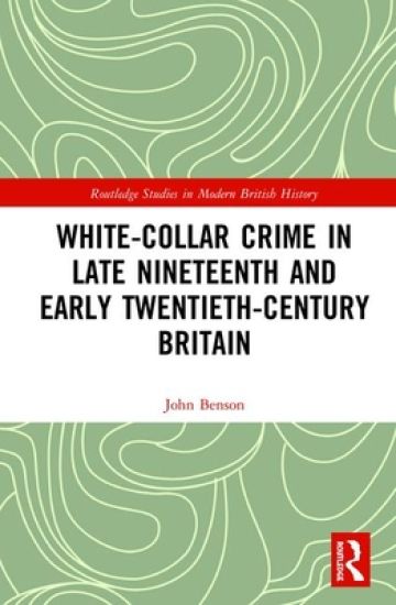 White-Collar Crime in Late Nineteenth and Early Twentieth-Century Britain