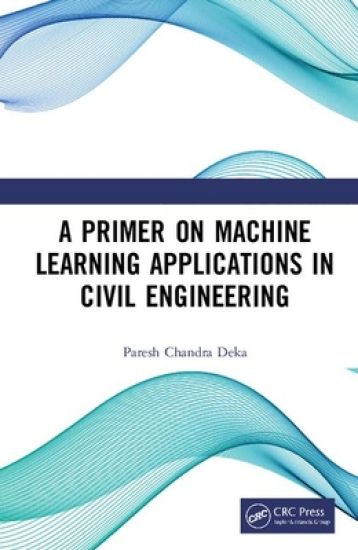 A Primer on Machine Learning Applications in Civil Engineering