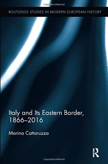 Italy and Its Eastern Border, 1866-2016
