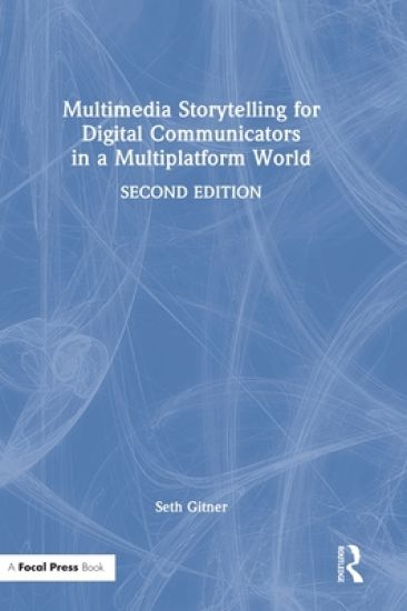 Multimedia Storytelling for Digital Communicators in a Multiplatform World