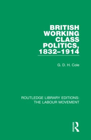 British Working Class Politics, 1832-1914