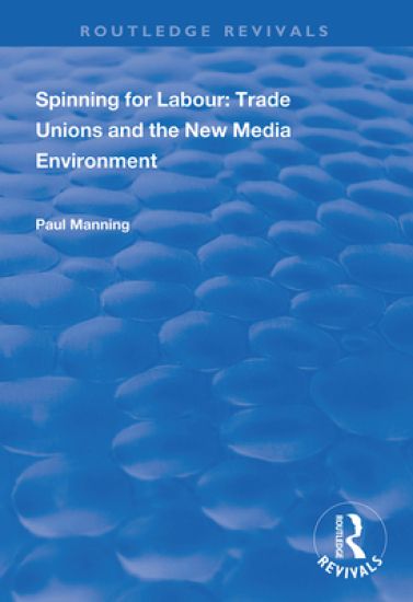 Spinning for Labour: Trade Unions and the New Media Environment