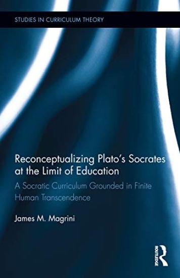 Reconceptualizing Plato’s Socrates at the Limit of Education