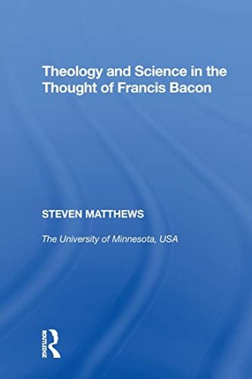 Theology and Science in the Thought of Francis Bacon