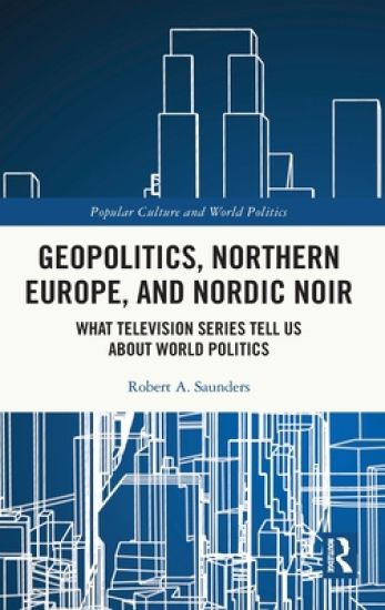 Geopolitics, Northern Europe, and Nordic Noir