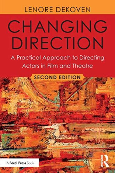 Changing Direction: A Practical Approach to Directing Actors in Film and Theatre