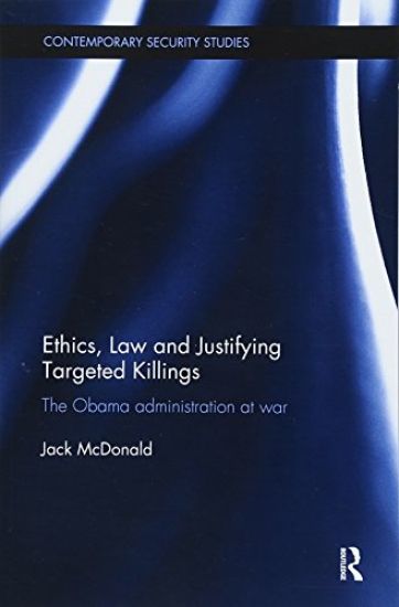 Ethics, Law and Justifying Targeted Killings