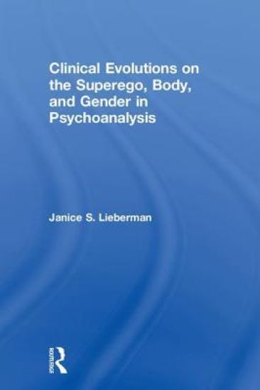 Clinical Evolutions on the Superego, Body, and Gender in Psychoanalysis
