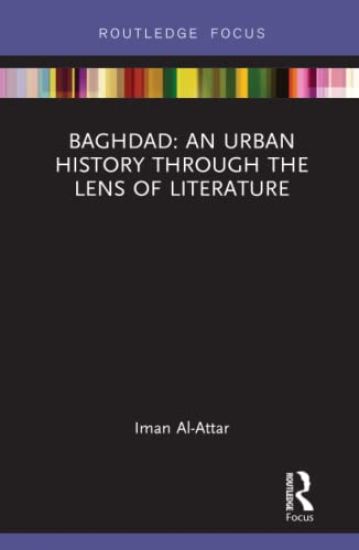 Baghdad: An Urban History through the Lens of Literature