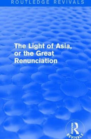 The Light of Asia, or the Great Renunciation (Mahâbhinishkramana)