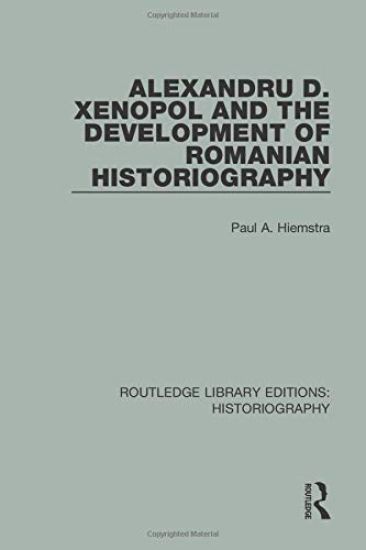 Alexandru D. Xenopol and the Development of Romanian Historiography