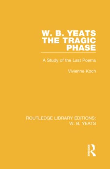 W. B. Yeats: The Tragic Phase