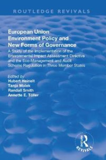 European Union Environment Policy and New Forms of Governance: A Study of the Implementation of the Environmental Impact Assessment Directive and the Eco-management and Audit Scheme Regulation in Three Member States