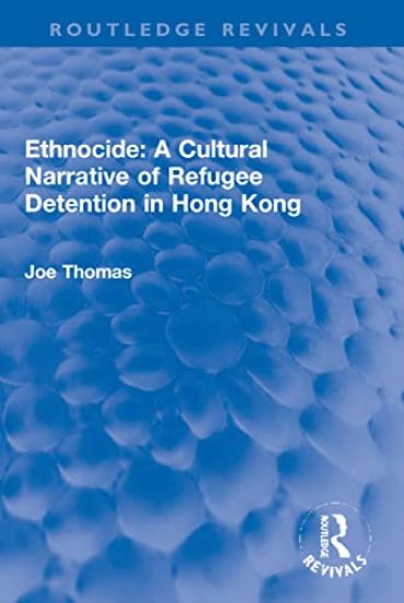 Ethnocide: A Cultural Narrative of Refugee Detention in Hong Kong