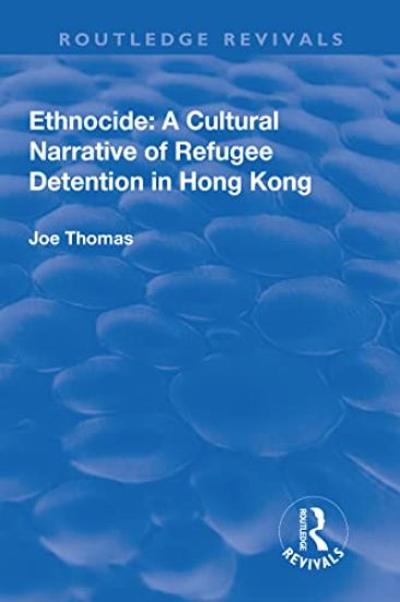 Ethnocide: A Cultural Narrative of Refugee Detention in Hong Kong
