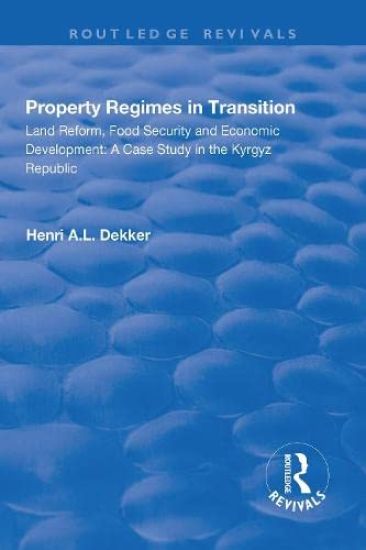 Property Regimes in Transition, Land Reform, Food Security and Economic Development: A Case Study in the Kyrguz Republic