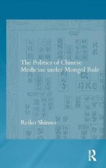 The Politics of Chinese Medicine Under Mongol Rule