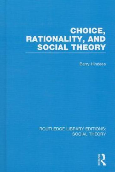 Choice, Rationality and Social Theory (RLE Social Theory)