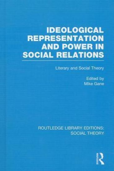 Ideological Representation and Power in Social Relations (RLE Social Theory)
