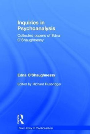 Inquiries in Psychoanalysis: Collected papers of Edna O'Shaughnessy