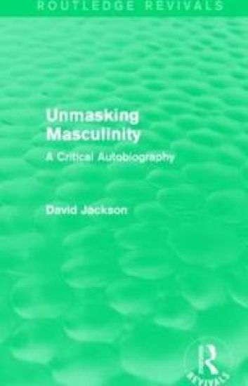 Unmasking Masculinity (Routledge Revivals)
