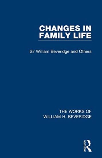 Changes in Family Life (Works of William H. Beveridge)