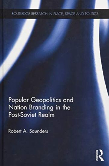 Popular Geopolitics and Nation Branding in the Post-Soviet Realm