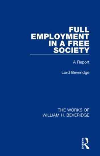 Full Employment in a Free Society (Works of William H. Beveridge)