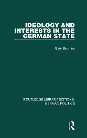 Ideology and Interests in the German State (RLE: German Politics)