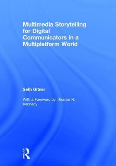 Multimedia Storytelling for Digital Communicators in a Multiplatform World