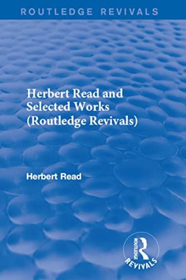 Herbert Read and Selected Works (Routledge Revivals)