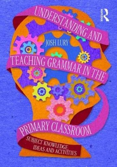 Understanding and Teaching Grammar in the Primary Classroom