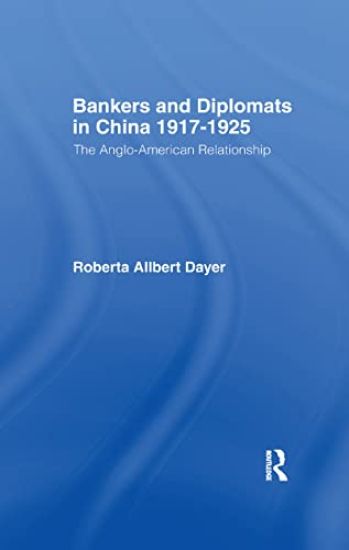 Bankers and Diplomats in China 1917-1925