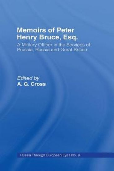Memoirs of Peter Henry Bruce, Esq., a Military Officer in the Services of Prussia, Russia & Great Britain, Containing an Account of His Travels in Germany, Russia, Tartary, Turkey, the West Indies Etc
