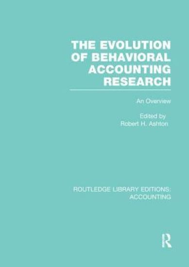 The Evolution of Behavioral Accounting Research (RLE Accounting)