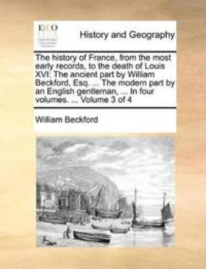 The History of France, from the Most Early Records, to the Death of Louis XVI