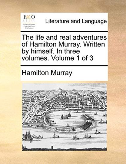 The Life and Real Adventures of Hamilton Murray. Written by Himself. in Three Volumes. Volume 1 of 3