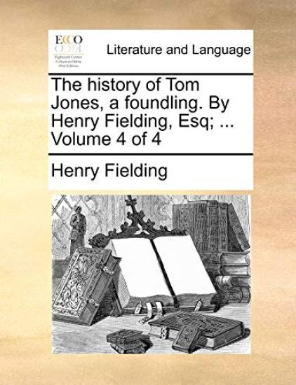 The History of Tom Jones, a Foundling. by Henry Fielding, Esq; ... Volume 4 of 4